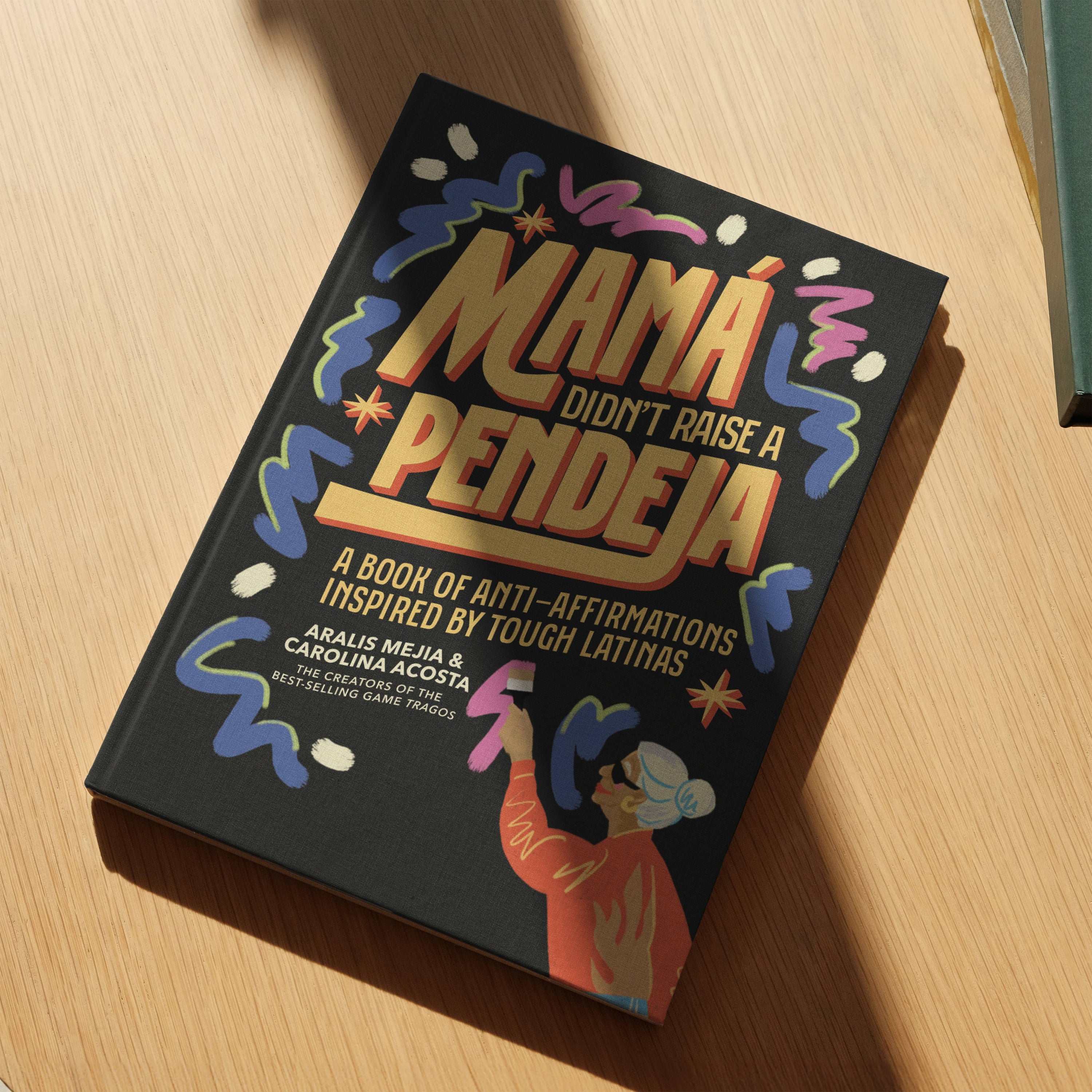 Blue Star Press - Mamá Didn't Raise a Pendeja: An 'Anti-Affirmations' Book