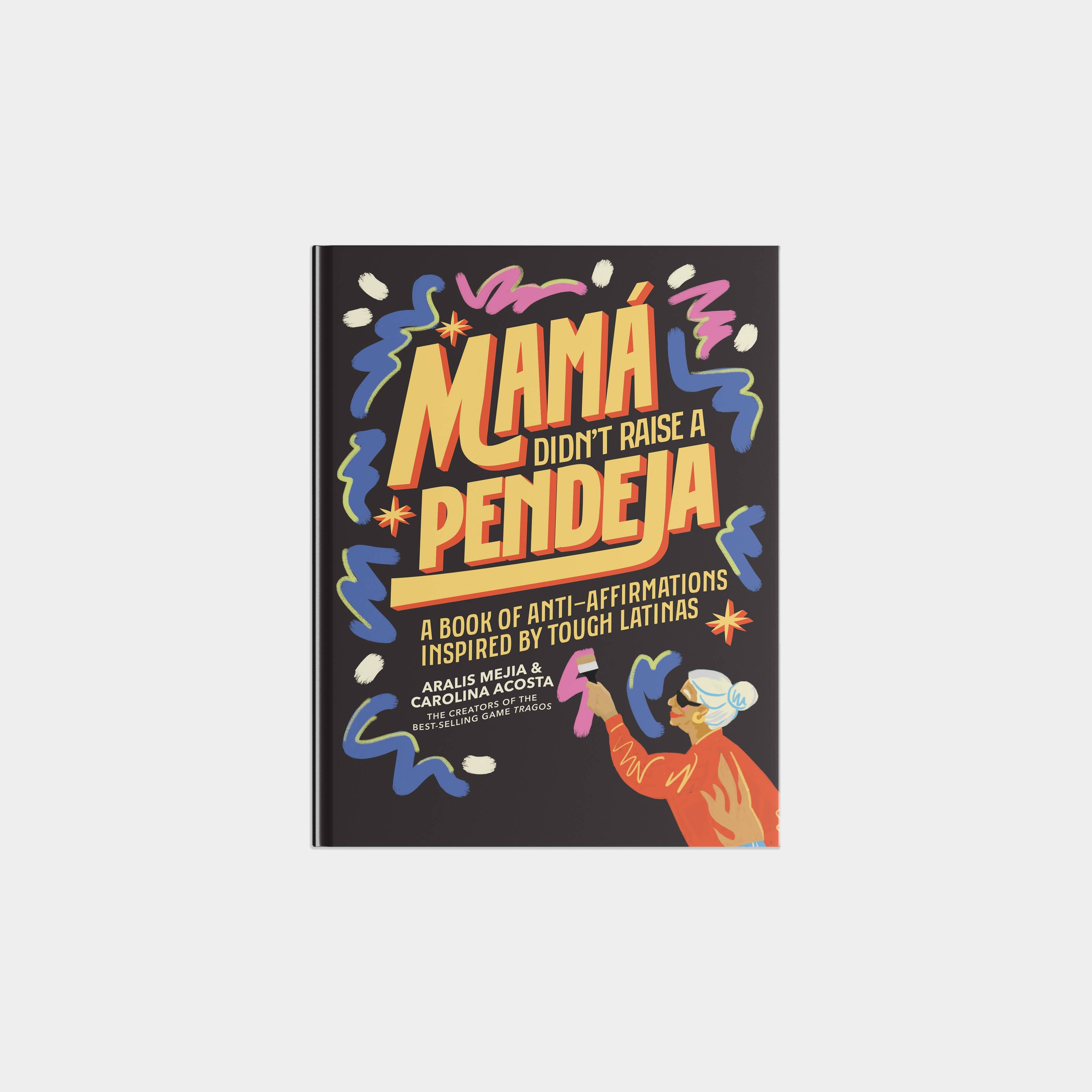Blue Star Press - Mamá Didn't Raise a Pendeja: An 'Anti-Affirmations' Book
