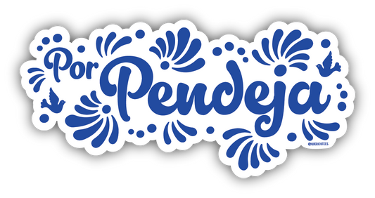 Que Rico T-Shirt Co. - Por Pendeja Sticker