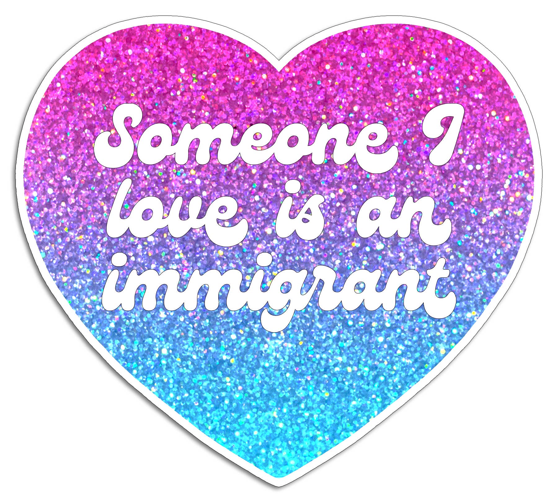 THE FOUND - Someone I Love is an Immigrant Die Cut Sticker