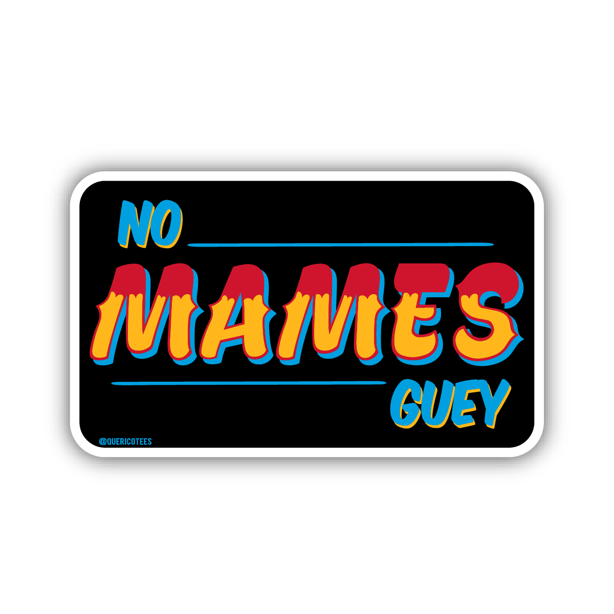 Que Rico T-Shirt Co. - No Mames Guey Sticker